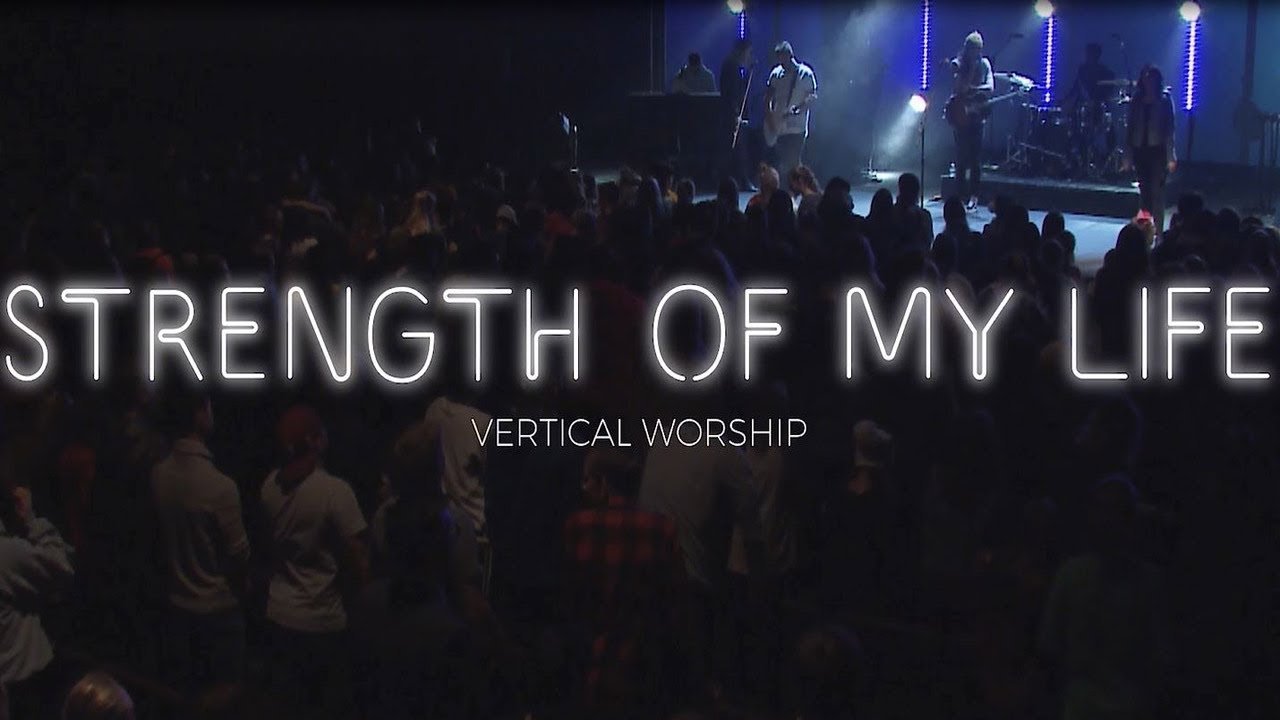 Vertical Worship - Strength of My Life